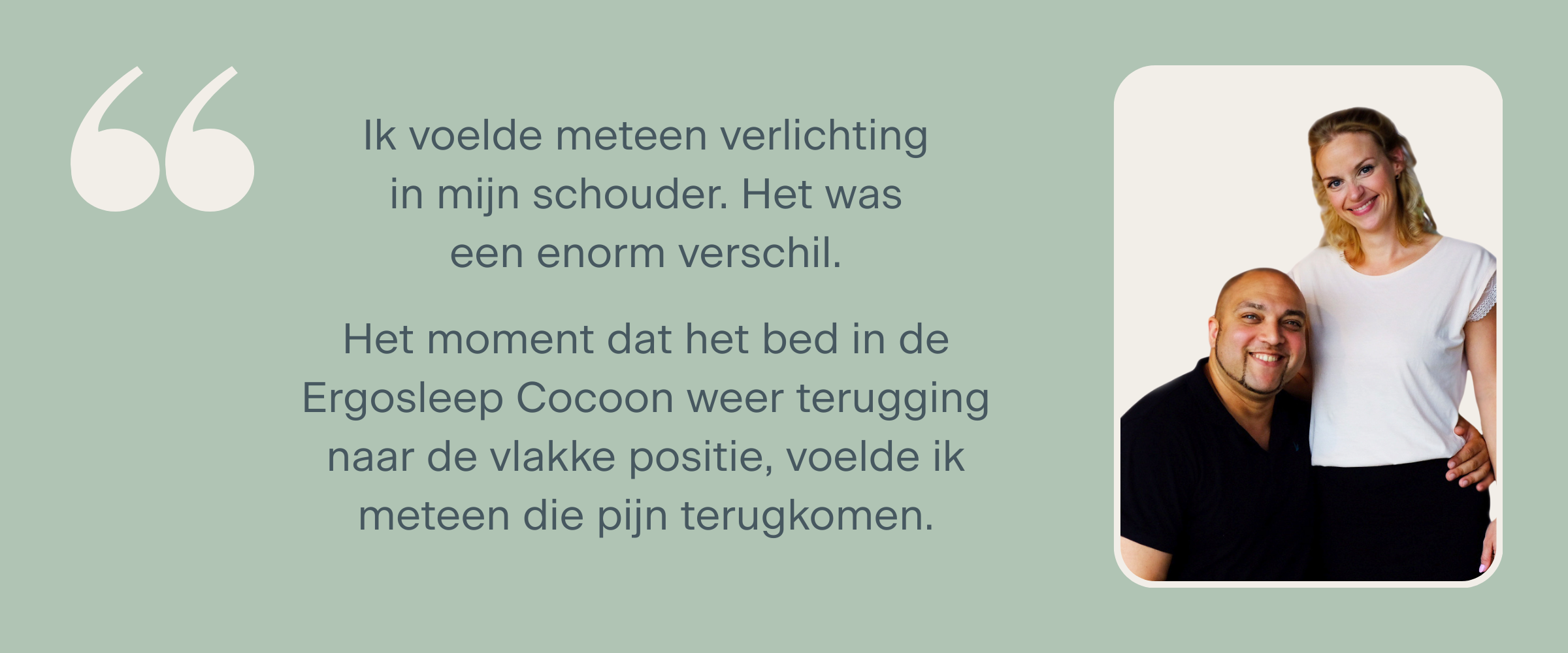 Familie Biervliet: "Ik voelde meteen verlichting in mijn schouder. Het was een enorm verschil. Het moment dat het bed in de Ergosleep Cocoon weer terugging naar de vlakke positie, voelde ik meteen die pijn terugkomen."